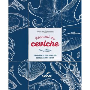 MANUAL DO CEVICHE:: UMA VIAGEM AO PERU GUIADA POR  - SENAC RIO