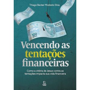 Vencendo as tentações financeiras: Como a vitória  - EDITORA EVANGELICA ESPERANCA