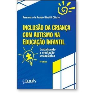 Inclusão da Criança Com Autismo na Educação Infant - WAK EDITORA