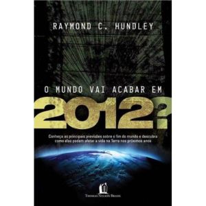 O MUNDO VAI ACABAR EM 2012?: CONHEÇA AS PRINCIPAIS - THOMAS NELSON BRASIL