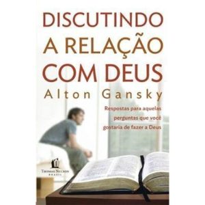 DISCUTINDO A RELAÇÃO COM DEUS - THOMAS NELSON BRASIL
