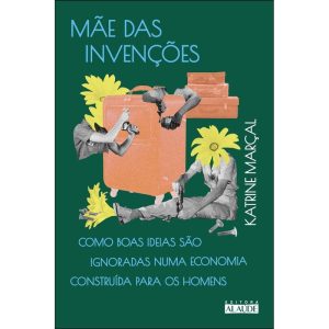 Mãe das invenções: como boas ideias são ignoradas  - EDITORA ALAÚDE