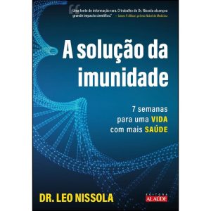 A solução da imunidade: 7 semanas para uma vida co - EDITORA ALAÚDE