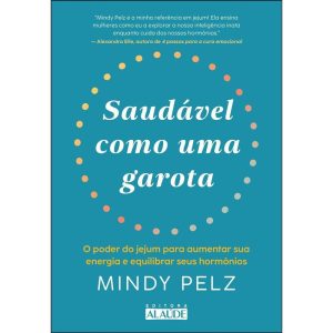 Saudável como uma garota: o poder do jejum para au - EDITORA ALAÚDE