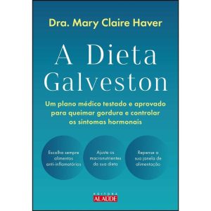 A dieta Galveston: um plano médico testado e aprov - EDITORA ALAÚDE