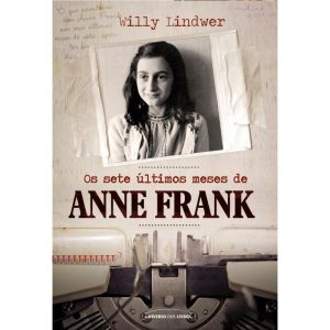 OS SETE ÚLTIMOS MESES DE ANNE FRANK - UNIVERSO DOS LIVROS