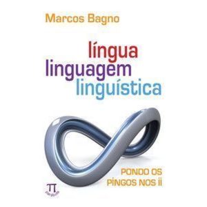 Língua, linguagem, linguística. pondo os pingos no - PARABOLA