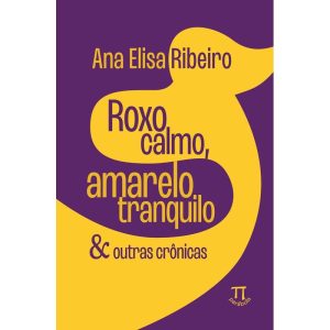 Roxo calmo, amarelo tranquilo & outras crônicas - PARABOLA