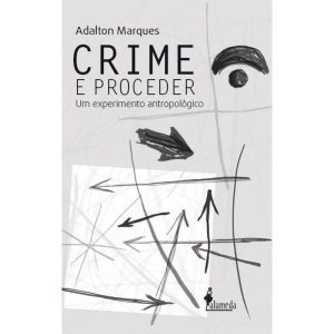 Crime e proceder: um experimento antropológico - ALAMEDA CASA EDITORIAL