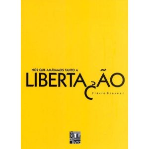 NÓS QUE AMÁVAMOS TANTO A LIBERTAÇÃO - EDITORA LIBER LIVRO LTDA