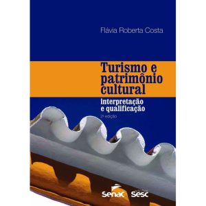 TURISMO E PATRIMÔNIO CULTURAL: INTERPRETAÇÃO E QUA - EDIÇÕES SESC
