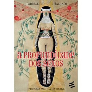 PROFUNDIDADE DOS SEXOS, A - POR UMA MÍSTICA DA CAR - EDITORA É REALIZAÇÕES