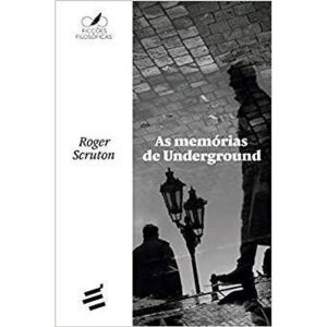 AS MEMÓRIAS DE UNDERGROUND - EDITORA É REALIZAÇÕES