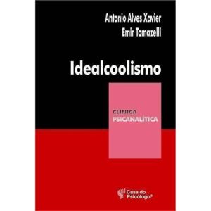 IDEALCOOLISMO - UM OLHAR PSICANALITICO SOBRE O ALC - CASA DO PSICOLOGO