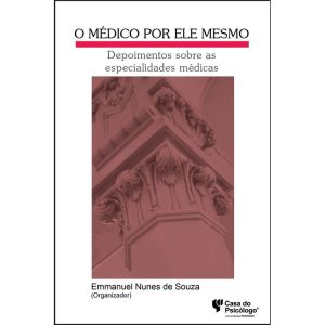MEDICO POR ELE MESMO, O: DEPOIMENTOS SOBRE AS ESPE - CASA DO PSICOLOGO
