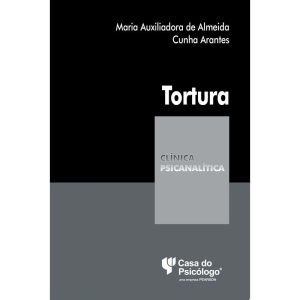 TORTURA - COL. CLÍNICA PSICANALÍTICA - 1ª - CASA DO PSICOLOGO