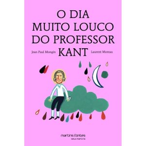 O dia muito louco do professor Kant - MARTINS EDITORA