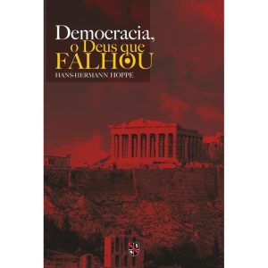 DEMOCRACIA, O DEUS QUE FALHOU - EDITORA LVM