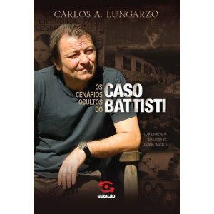 OS CENÁRIOS OCULTOS DO CASO BATTISTI - GERAÇÃO EDITORIAL