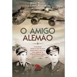 O AMIGO ALEMÃO: A APAIXONANTE HISTÓRIA DE COMO UM  - GERAÇÃO EDITORIAL
