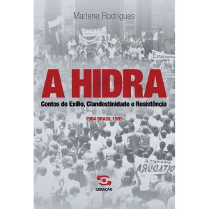 A HIDRA: CONTOS DE EXÍLIO, CLANDESTINIDADE E RESIS - GERAÇÃO EDITORIAL