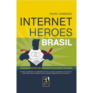 INTERNET HEROES BRASIL: AS EMPRESAS NACIONAIS QUE  - JARDIM DOS LIVROS