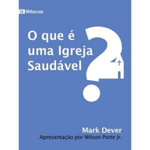 O QUE É UMA IGREJA SAUDÁVEL? - EDITORA FIEL