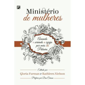 MINISTÉRIO DE MULHERES: AMANDO E SERVINDO A IGREJA - EDITORA FIEL