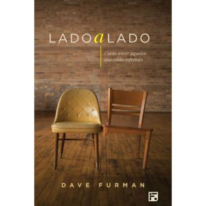 LADO A LADO: COMO AMAR AQUELES QUE ESTÃO SOFRENDO - EDITORA FIEL