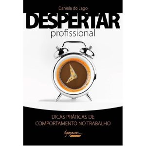 DESPERTAR PROFISSIONAL - DICAS PRATICAS DE COMPORT - INTEGRARE EDITORA