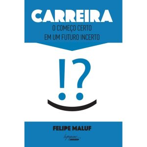 CARREIRA - O COMEÇO CERTO EM UM FUTURO INCERTO - INTEGRARE EDITORA