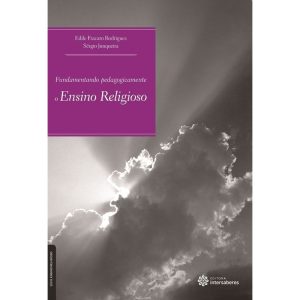 FUNDAMENTANDO PEDAGOGICAMENTE O ENSINO RELIGIOSO - INTERSABERES