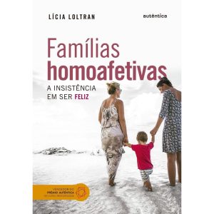 FAMÍLIAS HOMOAFETIVAS: A INSISTÊNCIA EM SER FELIZ - AUTÊNTICA