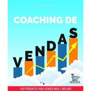 COACHING DE VENDAS: 100 PERGUNTAS PARA VENDER MAIS - MATRIX
