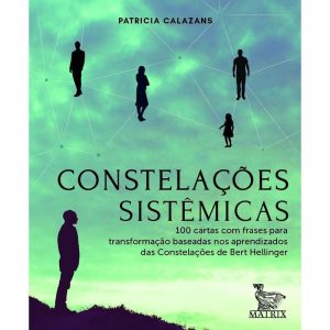 CONSTELAÇÕES SISTÊMICAS: 100 CARTAS BASEADAS NOS A - MATRIX