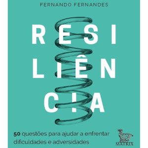 RESILIÊNCIA: 50 QUESTÕES PARA AJUDAR A ENFRENTAR A - MATRIX