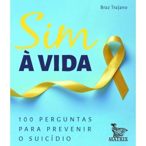 SIM À VIDA: 100 PERGUNTAS PARA PREVENIR O SUICÍDIO - MATRIX
