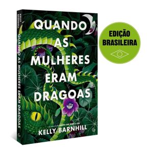 QUANDO AS MULHERES ERAM DRAGOAS (EDIÇÃO BRASILEIRA - GUTENBERG