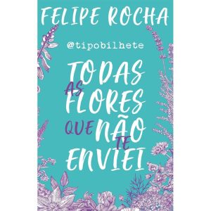 TODAS AS FLORES QUE NÃO TE ENVIEI - ASTRAL CULTURAL
