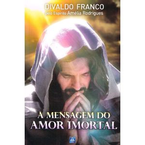 A MENSAGEM DO AMOR IMORTAL - EDITORA LEAL