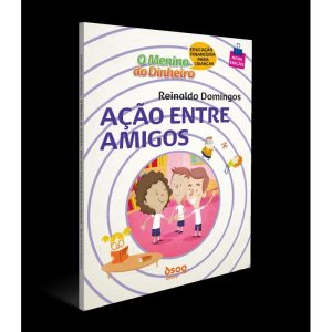 O menino do dinheiro - Ação entre amigos - DSOP EDUCACAO FINANCEIRA
