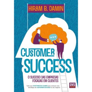 CUSTOMER SUCCESS: O SUCESSO DAS EMPRESAS FOCADAS E - DVS EDITORA