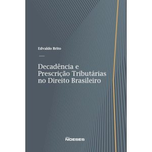 Decadência e prescrição tributárias no Direito bra - EDITORA NOESES