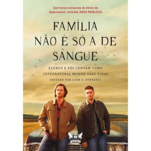 SUPERNATURAL: FAMÍLIA NÃO É SÓ A DE SANGUE: ELENCO - GRYPHUS GEEK