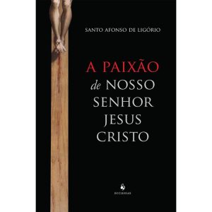 A PAIXÃO DE NOSSO SENHOR JESUS CRISTO - ECCLESIAE (CD)