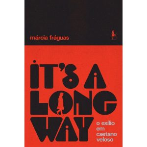 ITS A LONG WAY: O EXÍLIO EM CAETANO VELOSO - GAROTA FM BOOKS