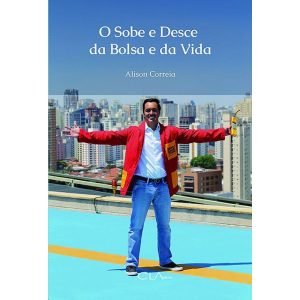 O SOBE E DESCE DA BOLSA E DA VIDA - CLA EDITORA