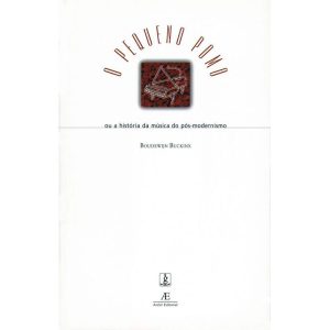 O PEQUENO POMO: OU A HISTÓRIA DA MÚSICA DO PÓS-MOD - ATELIÊ EDITORIAL