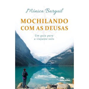 MOCHILANDO COM AS DEUSAS: UM GUIA PARA A VIAJANTE  - EDITORA LABRADOR