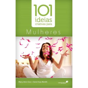 101 IDEIAS CRIATIVAS PARA MULHERES - UNITED PRESS